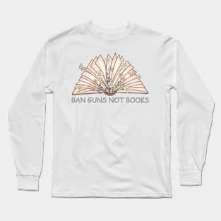 Ban Guns Not Books Gun Reform End Gun Violence Wear Orange Long Sleeve T-Shirt